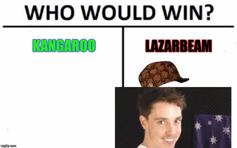 Who Would Win? Meme | KANGAROO; LAZARBEAM | image tagged in memes,who would win,scumbag | made w/ Imgflip meme maker