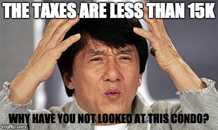 confused face | THE TAXES ARE LESS THAN 15K; WHY HAVE YOU NOT LOOKED AT THIS CONDO? | image tagged in confused face | made w/ Imgflip meme maker
