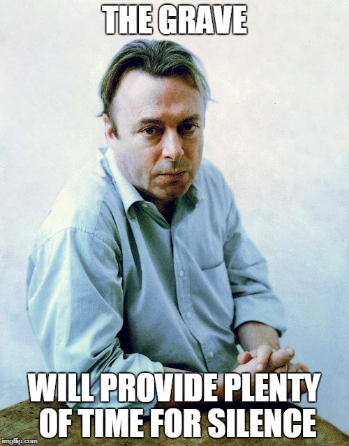 THE GRAVE; WILL PROVIDE PLENTY OF TIME FOR SILENCE | image tagged in hitchens | made w/ Imgflip meme maker