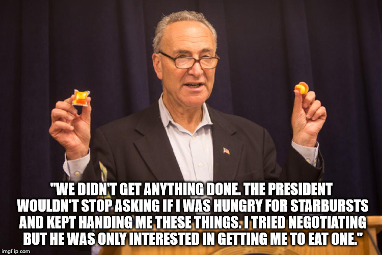 Chuck Schumer should take the Tide Pod challenge!  | "WE DIDN'T GET ANYTHING DONE. THE PRESIDENT WOULDN'T STOP ASKING IF I WAS HUNGRY FOR STARBURSTS AND KEPT HANDING ME THESE THINGS. I TRIED NEGOTIATING BUT HE WAS ONLY INTERESTED IN GETTING ME TO EAT ONE." | image tagged in tide pod challenge,funny,clifton shepherd cliffshep,democrats,libtards | made w/ Imgflip meme maker