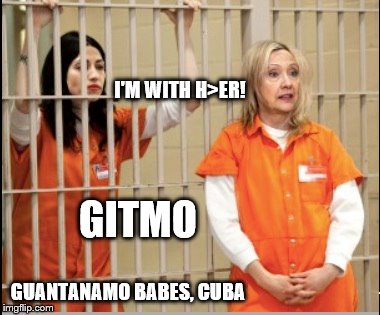 I'M WITH H>ER!  GITMO.  Guantanamo Babes, CUBA
HILLARYous Meme |  I'M WITH H>ER! GITMO; GUANTANAMO BABES, CUBA | image tagged in hillary for prison,guantanamo,hillary clinton,huma abedin,hot babes,funny memes | made w/ Imgflip meme maker