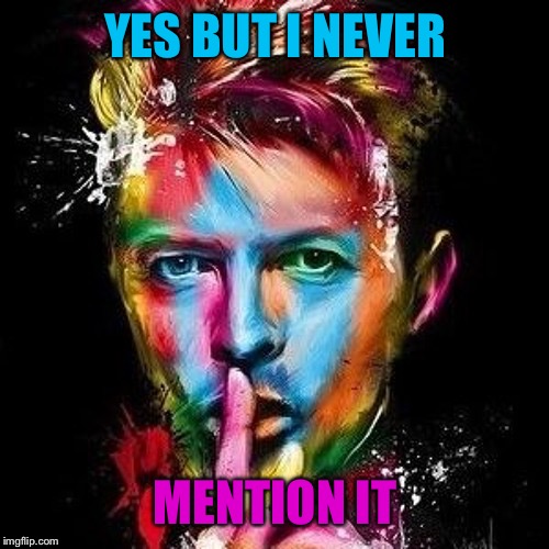 YES BUT I NEVER MENTION IT | made w/ Imgflip meme maker