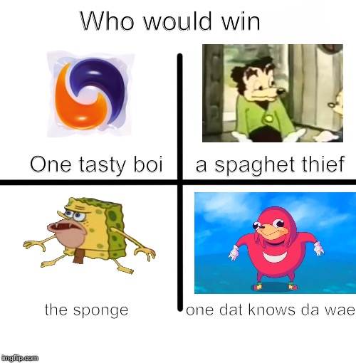 Blank Starter Pack Meme | Who would win; One tasty boi     a spaghet thief; the sponge            one dat knows da wae | image tagged in memes,blank starter pack | made w/ Imgflip meme maker