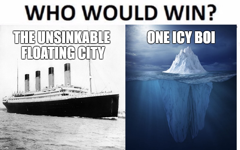 Too Soon? | THE UNSINKABLE FLOATING CITY; ONE ICY BOI | image tagged in who would win,memes | made w/ Imgflip meme maker