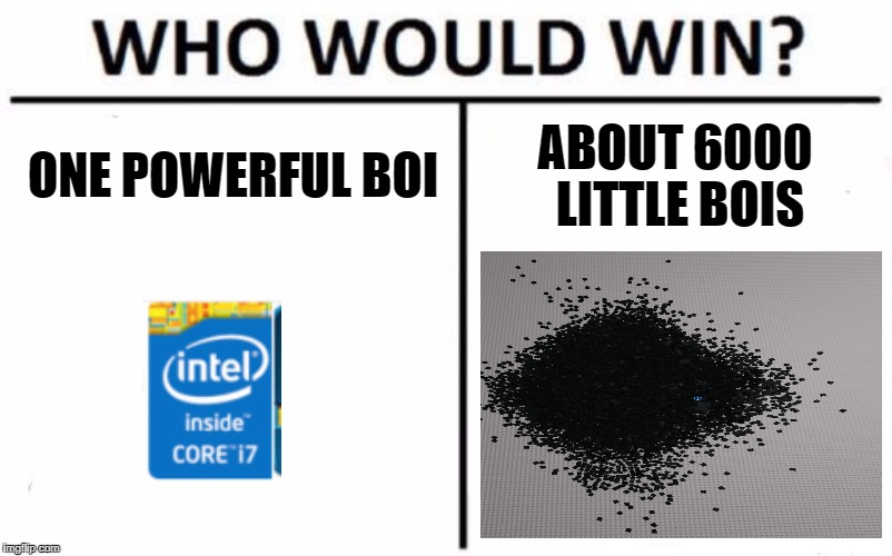 how good a core i7 is in a shellnut | ONE POWERFUL BOI; ABOUT 6000 LITTLE BOIS | image tagged in memes,who would win,roblox,intel i7,shitty computers,oof | made w/ Imgflip meme maker