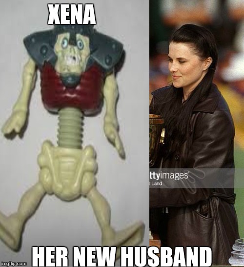 xena new husband | XENA; HER NEW HUSBAND | image tagged in xena | made w/ Imgflip meme maker