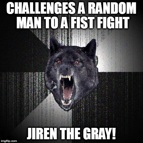 Only An Insane Person Would Do This | CHALLENGES A RANDOM MAN TO A FIST FIGHT; JIREN THE GRAY! | image tagged in memes,insanity wolf,jiren,dragon ball super | made w/ Imgflip meme maker