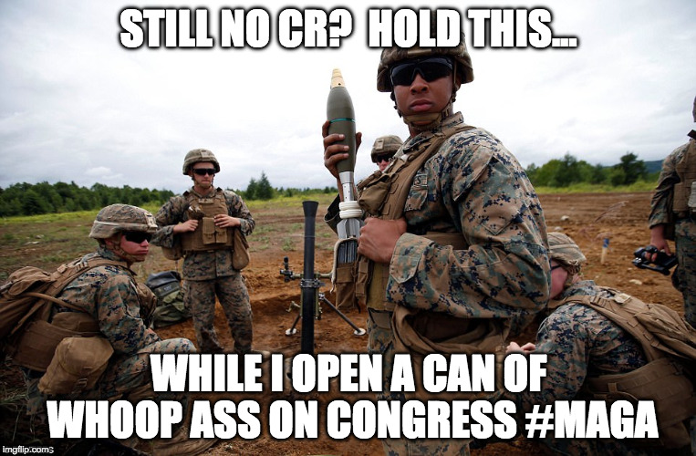 STILL NO CR?  HOLD THIS... WHILE I OPEN A CAN OF WHOOP ASS ON CONGRESS #MAGA | image tagged in can of whoop ass | made w/ Imgflip meme maker