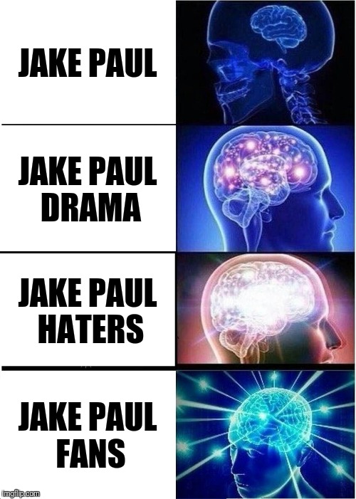 Expanding Brain Meme | JAKE PAUL; JAKE PAUL DRAMA; JAKE PAUL HATERS; JAKE PAUL FANS | image tagged in memes,expanding brain | made w/ Imgflip meme maker