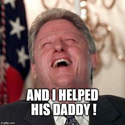 AND I HELPED HIS DADDY ! | made w/ Imgflip meme maker