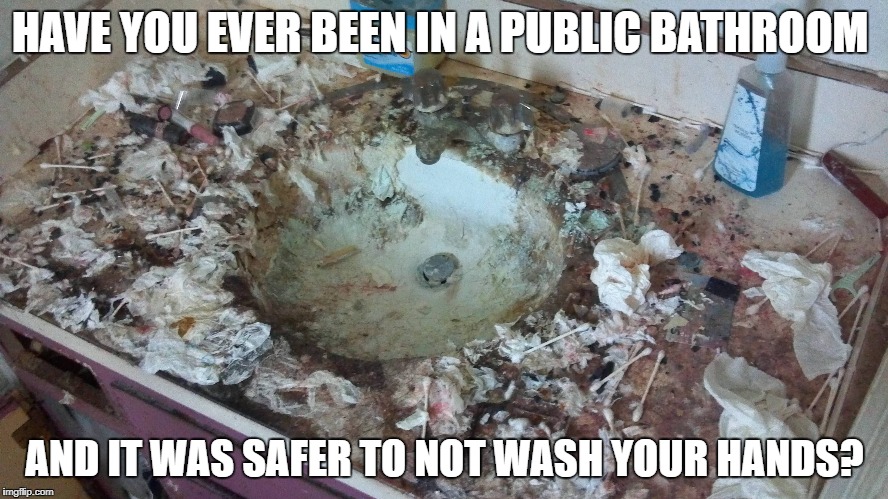 Public Bathroom | HAVE YOU EVER BEEN IN A PUBLIC BATHROOM; AND IT WAS SAFER TO NOT WASH YOUR HANDS? | image tagged in public bathroom,bathroom,disgusting | made w/ Imgflip meme maker