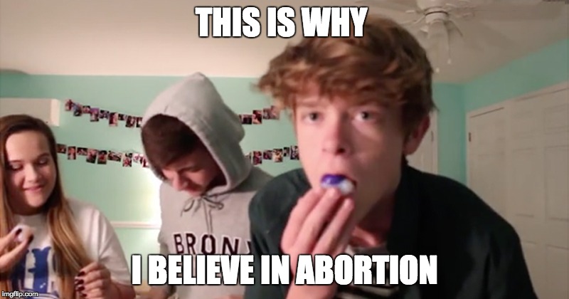 I hate The Tide Pod Challenge! | THIS IS WHY; I BELIEVE IN ABORTION | image tagged in tide pods,tide pod challenge,memes,funny,stupid | made w/ Imgflip meme maker