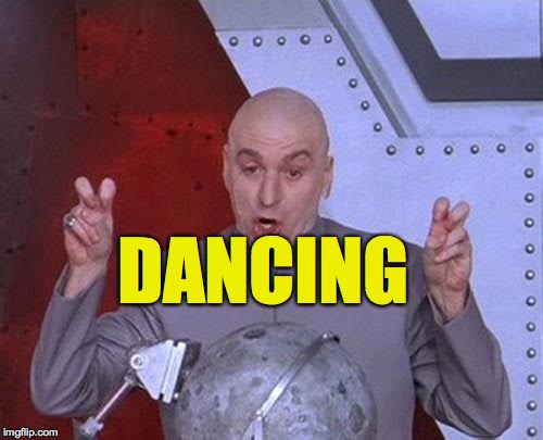 Dr Evil Laser Meme | DANCING | image tagged in memes,dr evil laser | made w/ Imgflip meme maker