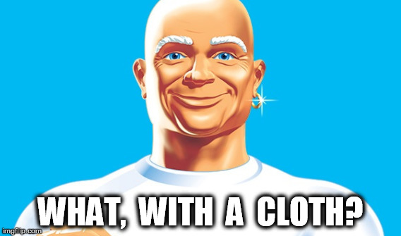 WHAT,  WITH  A  CLOTH? | made w/ Imgflip meme maker