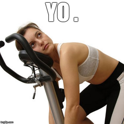 New Year's exercise resolution | YO . | image tagged in new year's exercise resolution | made w/ Imgflip meme maker