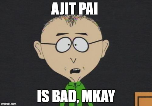 Mr Mackey | AJIT PAI; IS BAD, MKAY | image tagged in memes,mr mackey | made w/ Imgflip meme maker