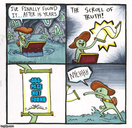 The Scroll Of Truth Meme | -404-    PAGE     NOT         FOUND | image tagged in memes,the scroll of truth | made w/ Imgflip meme maker