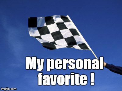 checkered flag waved | My personal favorite ! | image tagged in checkered flag waved | made w/ Imgflip meme maker