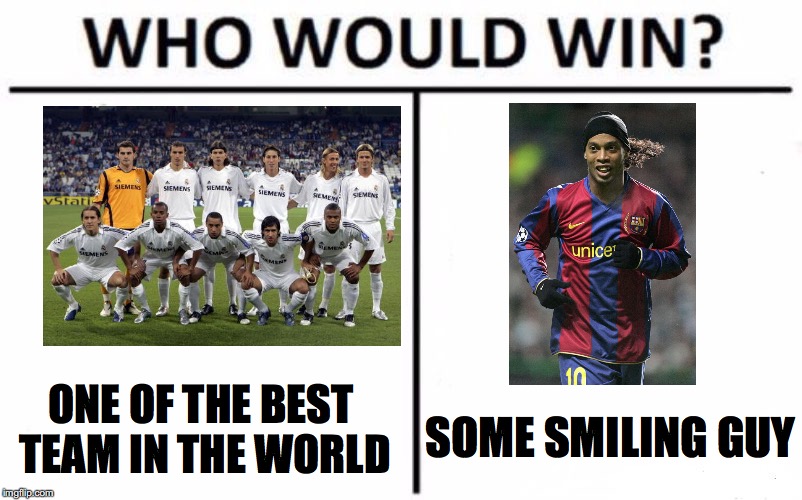 Who Would Win? Meme | ONE OF THE BEST TEAM IN THE WORLD; SOME SMILING GUY | image tagged in memes,who would win | made w/ Imgflip meme maker