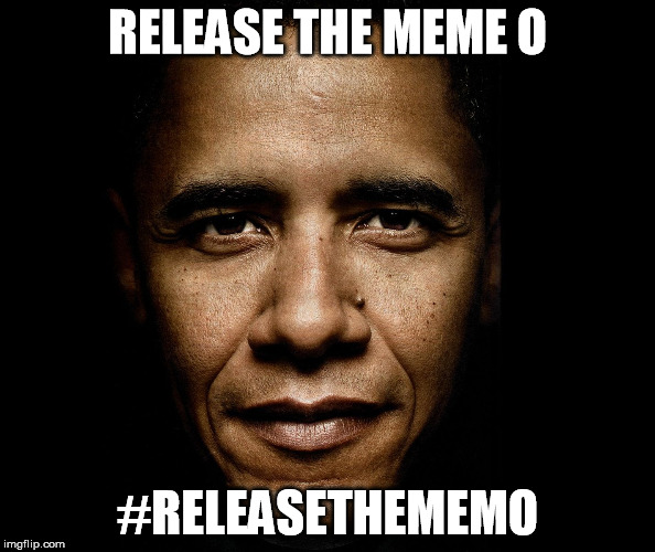 RELEASE THE MEME O; #RELEASETHEMEMO | image tagged in obama | made w/ Imgflip meme maker