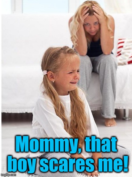 whine | Mommy, that boy scares me! | image tagged in whine | made w/ Imgflip meme maker