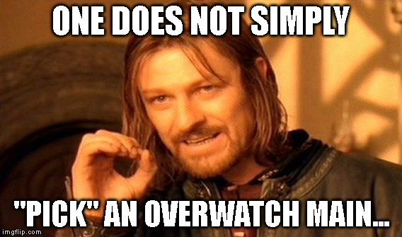 We all wish we were good enough to... | ONE DOES NOT SIMPLY; "PICK" AN OVERWATCH MAIN... | image tagged in memes,one does not simply,overwatch,overwatch memes,overwatch main | made w/ Imgflip meme maker