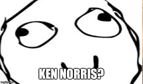 KEN NORRIS? | made w/ Imgflip meme maker