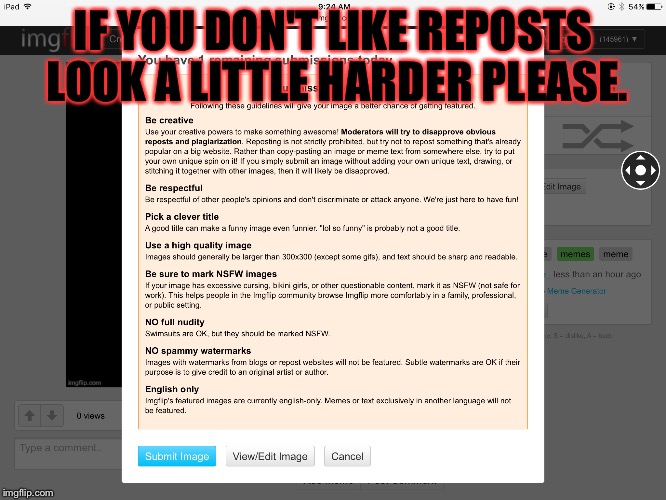 IF YOU DON'T LIKE REPOSTS LOOK A LITTLE HARDER PLEASE. | image tagged in memes,meme,imgflip,repost,reposts | made w/ Imgflip meme maker
