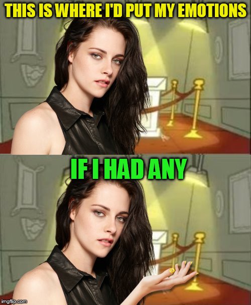 This Is Where I'd Put My Trophy If I Had One | THIS IS WHERE I'D PUT MY EMOTIONS; IF I HAD ANY | image tagged in this is where i'd put my trophy if i had one,kristen stewart,memes,smily face finger nails,emotion,fingernail have more emotion | made w/ Imgflip meme maker
