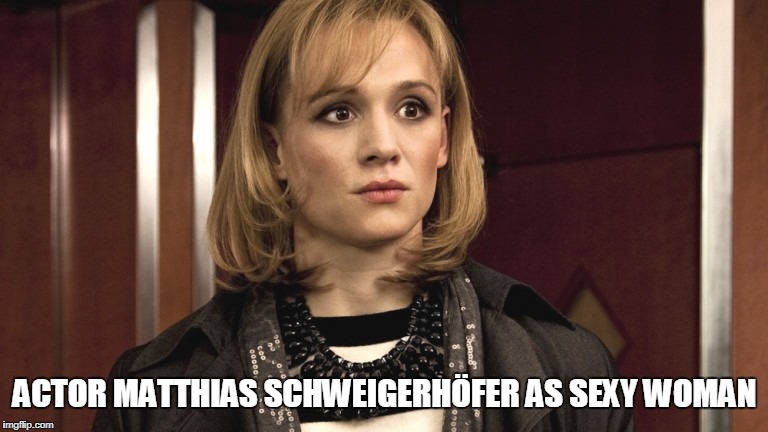 ACTOR MATTHIAS SCHWEIGERHÖFER AS SEXY WOMAN | made w/ Imgflip meme maker