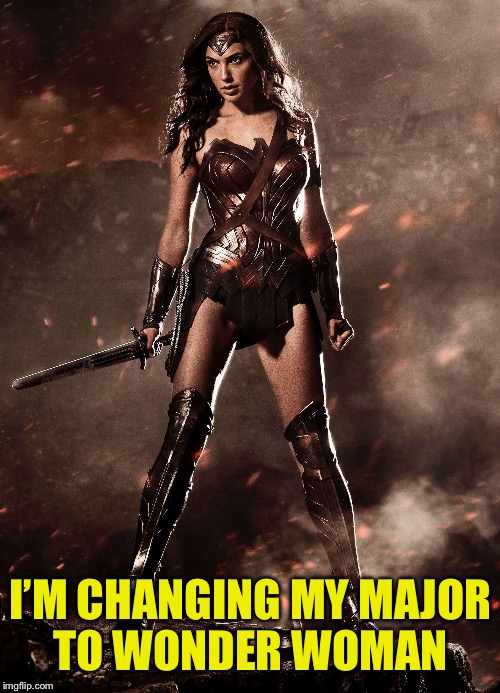 I’M CHANGING MY MAJOR TO WONDER WOMAN | made w/ Imgflip meme maker