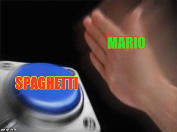 Blank Nut Button | MARIO; SPAGHETTI | image tagged in memes,blank nut button | made w/ Imgflip meme maker