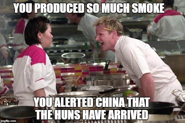 Gordon Ramsey | YOU PRODUCED SO MUCH SMOKE; YOU ALERTED CHINA THAT THE HUNS HAVE ARRIVED | image tagged in gordon ramsey,mulan,disney,china,funny | made w/ Imgflip meme maker