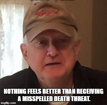 Dan For Memes | NOTHING FEELS BETTER THAN RECEIVING A MISSPELLED DEATH THREAT. | image tagged in dan for memes | made w/ Imgflip meme maker