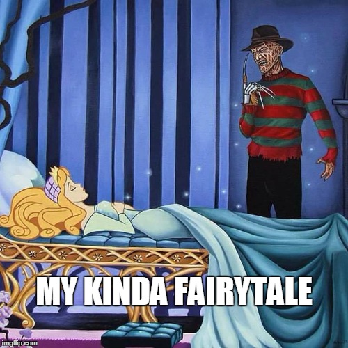 Freddy | MY KINDA FAIRYTALE | image tagged in freddy krueger,fairy tales | made w/ Imgflip meme maker