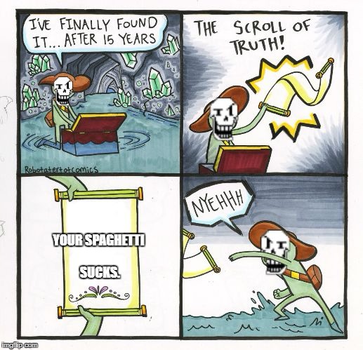 Papyrus Scroll Of Truth |  YOUR SPAGHETTI SUCKS. | image tagged in papyrus scroll of truth,meme,spaghetti,undertale | made w/ Imgflip meme maker