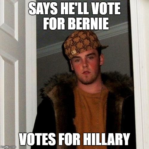 Scumbag Steve Meme | SAYS HE'LL VOTE FOR BERNIE; VOTES FOR HILLARY | image tagged in memes,scumbag steve | made w/ Imgflip meme maker