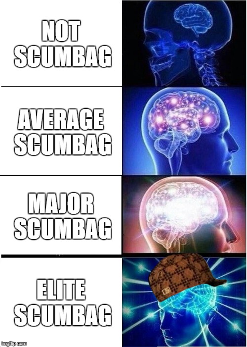 Expanding Brain | NOT SCUMBAG; AVERAGE SCUMBAG; MAJOR SCUMBAG; ELITE SCUMBAG | image tagged in memes,expanding brain,scumbag | made w/ Imgflip meme maker