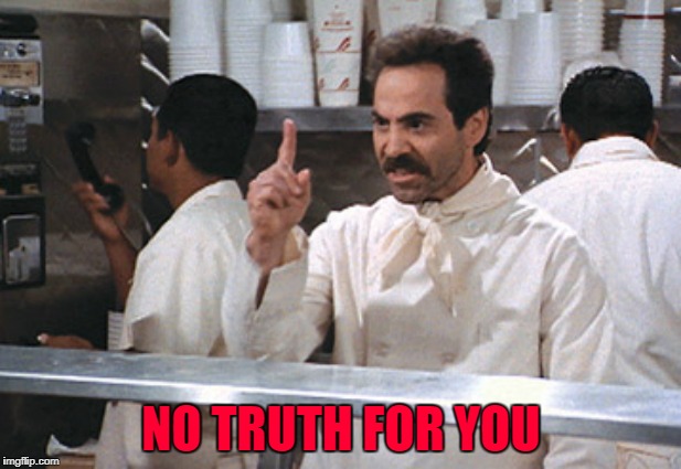 NO TRUTH FOR YOU | made w/ Imgflip meme maker