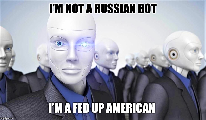 We're Hiring Bots | I’M NOT A RUSSIAN BOT; I’M A FED UP AMERICAN | image tagged in we're hiring bots | made w/ Imgflip meme maker