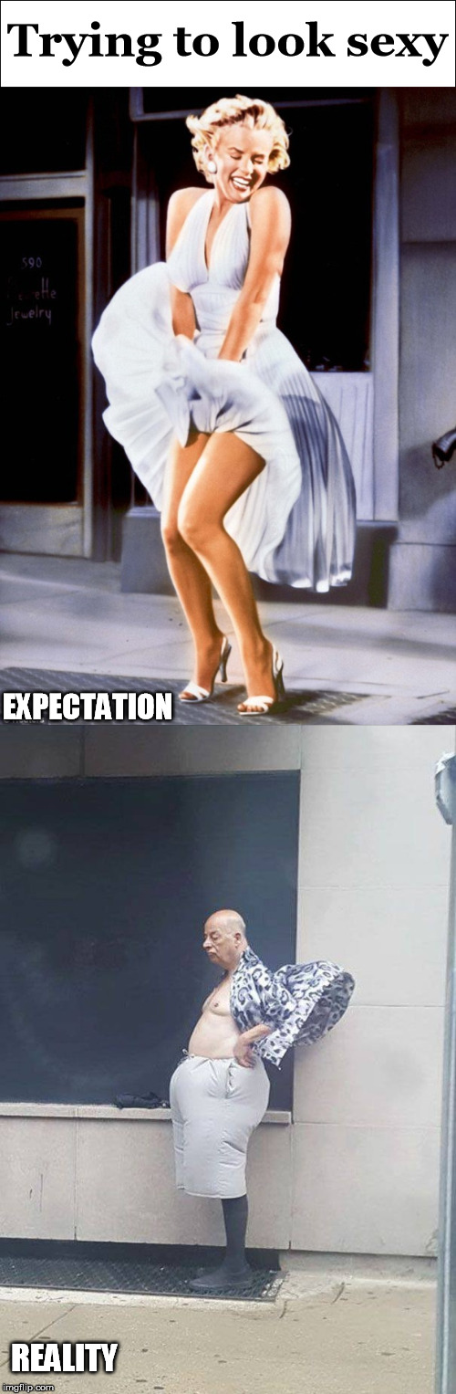 Sexy | Trying to look sexy; EXPECTATION; REALITY | image tagged in sexy,expectation vs reality | made w/ Imgflip meme maker