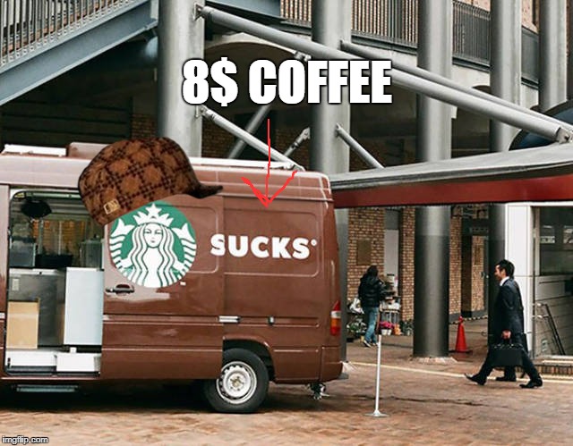 Rip Off | 8$ COFFEE | image tagged in scumbag,ripoff,coffee | made w/ Imgflip meme maker