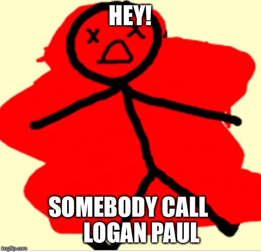 Logan paul | HEY! SOMEBODY CALL
      LOGAN PAUL | image tagged in welcome to the internets | made w/ Imgflip meme maker