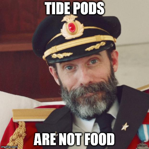 Thanks, Captain Obvious! | TIDE PODS; ARE NOT FOOD | image tagged in captain obvious,the more you know,tide pods | made w/ Imgflip meme maker