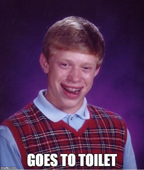 Bad Luck Brian Meme | GOES TO TOILET | image tagged in memes,bad luck brian | made w/ Imgflip meme maker