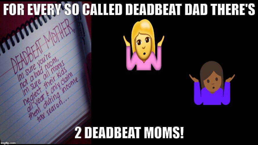  FOR EVERY SO CALLED DEADBEAT DAD THERE'S; 2 DEADBEAT MOMS! | image tagged in memes,funny memes,disaster girl,yo momma so fat,willy wonka,original meme | made w/ Imgflip meme maker