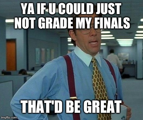 That Would Be Great | image tagged in memes,that would be great | made w/ Imgflip meme maker