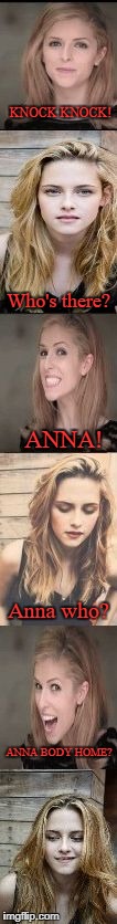 Anna tells Kristen a joke  | KNOCK KNOCK! Who's there? ANNA! Anna who? ANNA BODY HOME? | image tagged in anna tells kristen a joke,anna kendrick,kristen stewart,memes | made w/ Imgflip meme maker