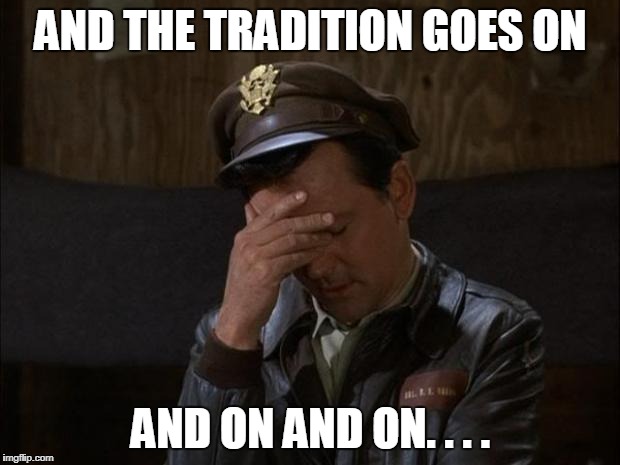 Facepalm Hogan | AND THE TRADITION GOES ON AND ON AND ON. . . . | image tagged in facepalm hogan | made w/ Imgflip meme maker