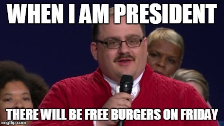 Ken Bone | WHEN I AM PRESIDENT; THERE WILL BE FREE BURGERS ON FRIDAY | image tagged in ken bone | made w/ Imgflip meme maker